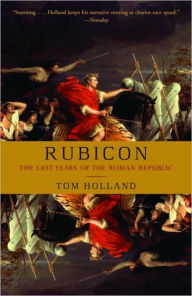 Title: Rubicon: The Last Years of the Roman Republic, Author: Tom Holland