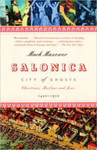 Title: Salonica, City of Ghosts: Christians, Muslims and Jews 1430-1950, Author: Mark Mazower
