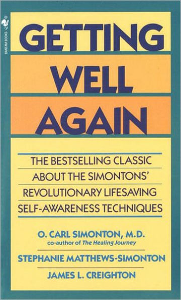 Getting Well Again: The Bestselling Classic About the Simontons' Revolutionary Lifesaving Self- Awar eness Techniques