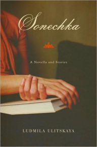Title: Sonechka: A Novella and Stories, Author: Ludmila Ulitskaya