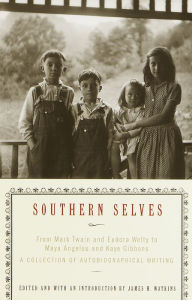 Title: Southern Selves: From Mark Twain and Eudora Welty to Maya Angelou and Kaye Gibbons, A Collection of Autobiographical Writing, Author: James H. Watkins