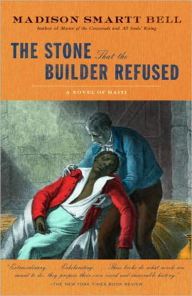 Title: The Stone That the Builder Refused, Author: Madison Smartt Bell