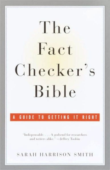 The Fact Checker's Bible: A Guide to Getting It Right