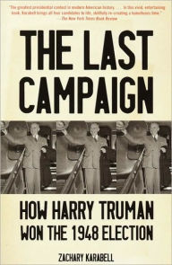 Title: Last Campaign: How Harry Truman Won the 1948 Election, Author: Zachary Karabell