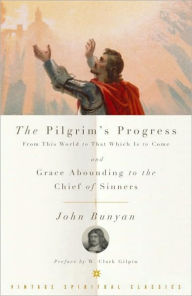 Title: The Pilgrim's Progress from This World to That Which Is to Come and Grace Abounding to the Chief of Sinners, Author: John Bunyan