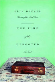 Title: The Time of the Uprooted, Author: Elie Wiesel