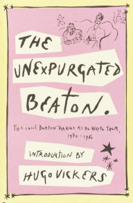 Title: Unexpurgated Beaton: The Cecil Beaton Diaries as He Wrote Them, 1970-1980, Author: Cecil Beaton