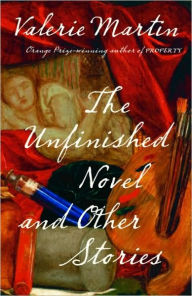 Title: Unfinished Novel and Other Stories, Author: Valerie Martin