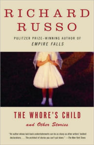 Title: The Whore's Child: Stories, Author: Richard Russo