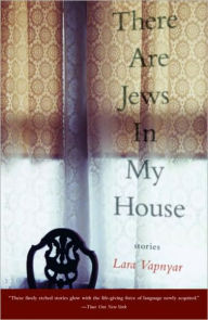 Title: There Are Jews in My House: Stories, Author: Lara Vapnyar