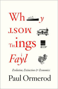 Title: Why Most Things Fail: Evolution, Extinction and Economics, Author: Paul Ormerod