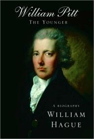 Title: William Pitt the Younger: A Biography, Author: William Hague