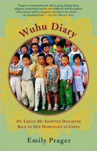 Title: Wuhu Diary: On Taking My Adopted Daughter Back to Her Hometown in China, Author: Emily Prager
