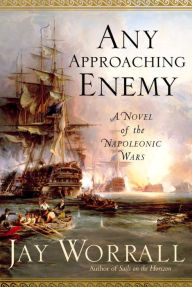 Title: Any Approaching Enemy: A Novel of the Napoleonic Wars, Author: Jay Worrall