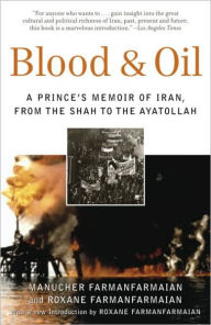 Title: Blood and Oil: A Prince's Memoir of Iran, from the Shah to the Ayatollah, Author: Manucher Farmanfarmaian