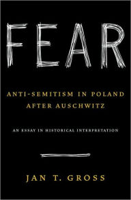 Title: Fear: Anti-Semitism in Poland After Auschwitz, Author: Jan Gross