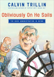 Title: Obliviously On He Sails: The Bush Administration in Rhyme, Author: Calvin Trillin