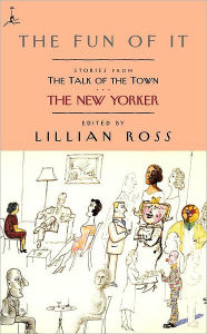 Title: The Fun of It: Stories from The Talk of the Town, Author: Lillian Ross