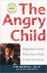Title: The Angry Child: Regaining Control When Your Child Is Out of Control, Author: Timothy Murphy