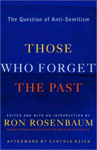 Title: Those Who Forget the Past: The Question of Anti-Semitism, Author: Ron Rosenbaum