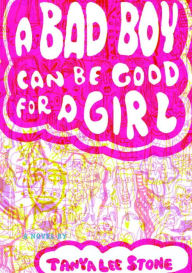 Title: A Bad Boy Can Be Good for a Girl, Author: Tanya Lee Stone