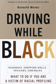 Title: Driving While Black: Highways, Shopping Malls, Taxi Cabs, Sidewalks: How to Fight Back if You Are a Victim of Racial Profiling, Author: Kenneth Meeks