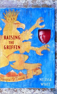 Title: Raising the Griffin, Author: Melissa Wyatt