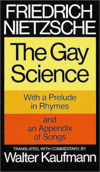 The Gay Science: With a Prelude in Rhymes and an Appendix of Songs