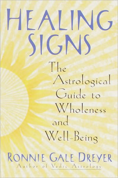 Healing Signs: The Astrological Guide to Wholeness and Well Being