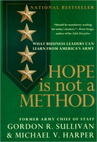 Title: Hope Is Not a Method: What Business Leaders Can Learn from America's Army, Author: Gordon R. Sullivan