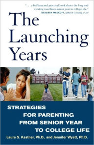 Title: The Launching Years: Strategies for Parenting from Senior Year to College Life, Author: Laura Kastner