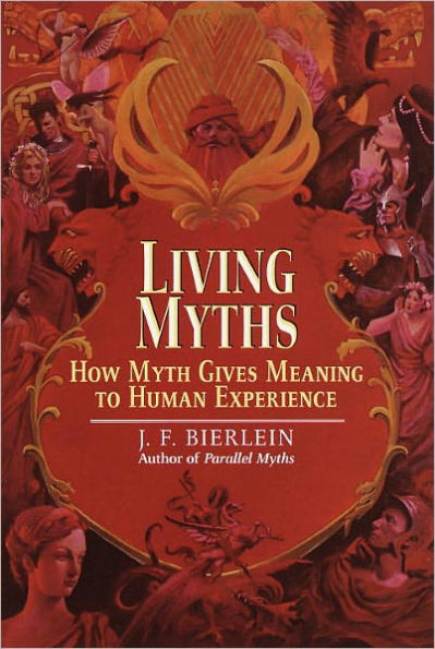 Living Myths: How Myth Gives Meaning to Human Experience
