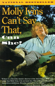 Title: Molly Ivins Can't Say That, Can She?, Author: Molly Ivins