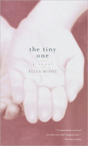 Title: The Tiny One: A Novel, Author: Eliza Minot