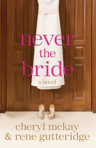 Title: Never the Bride: A Novel, Author: Rene Gutteridge