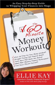 Title: The 60-Minute Money Workout: An Easy Step-by-Step Guide to Getting Your Finances into Shape, Author: Ellie Kay