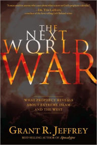 Title: Next World War: What Prophecy Reveals about Extreme Islam and the West, Author: Grant R. Jeffrey