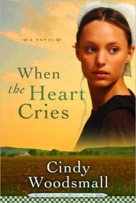 Title: When the Heart Cries (Sisters of the Quilt Series #1), Author: Cindy Woodsmall