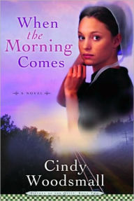 Title: When the Morning Comes (Sisters of the Quilt Series #2), Author: Cindy Woodsmall