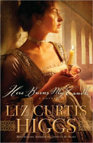 Title: Here Burns My Candle: A Novel, Author: Liz Curtis Higgs