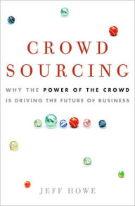 Title: Crowdsourcing: Why the Power of the Crowd Is Driving the Future of Business, Author: Jeff Howe