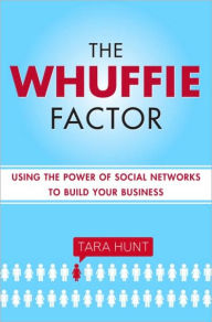 Title: Whuffie Factor: Using the Power of Social Networks to Build Your Business, Author: Tara Hunt