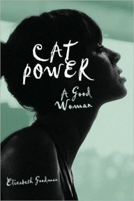 Title: Cat Power: A Good Woman, Author: Elizabeth Goodman