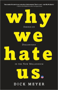 Title: Why We Hate Us: American Discontent in the New Millennium, Author: Dick Meyer