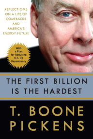 Title: First Billion Is the Hardest: Reflections on a Life of Comebacks and America's Energy Future, Author: T. Boone Pickens