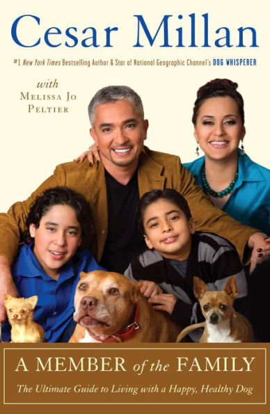 A Member of the Family: Cesar Millan's Guide to a Lifetime of Fulfillment with Your Dog