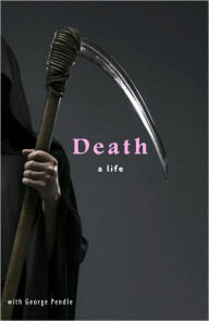 Title: Death: A Life, Author: George Pendle