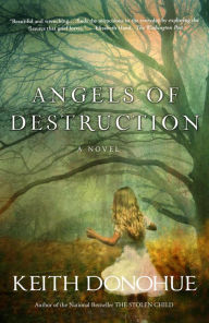 Title: Angels of Destruction: A Novel, Author: Keith Donohue