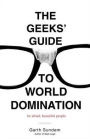 The Geeks' Guide to World Domination: Be Afraid, Beautiful People