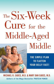 Title: The 6-Week Cure for the Middle-Aged Middle: The Simple Plan to Flatten Your Belly Fast!, Author: Michael R. Eades